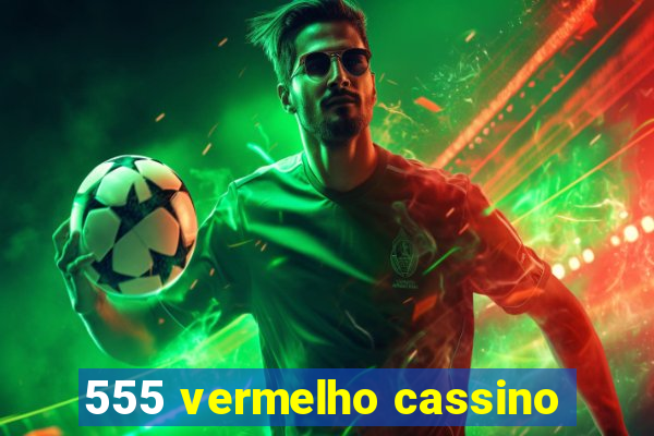 555 vermelho cassino